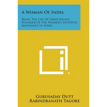 A Woman of India: Being the Life of Saroj Nalini, Founder of the Women's Institute Movement in India