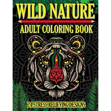 Wild Nature Adult Coloring Book: 24 Stress Relieving Designs