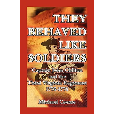 They Behaved Like Soldiers: Captain John Chilton and the Third Virginia Regiment 1775-1778