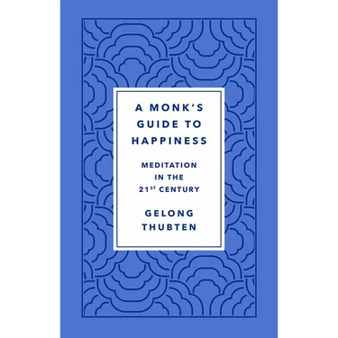A Monk's Guide to Happiness: Meditation in the 21st Century