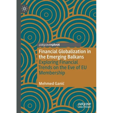 Financial Globalization in the Emerging Balkans: Exploring Financial Trends on the Eve of EU Membership