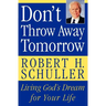 Don't Throw Away Tomorrow: Living God's Dream for Your Life