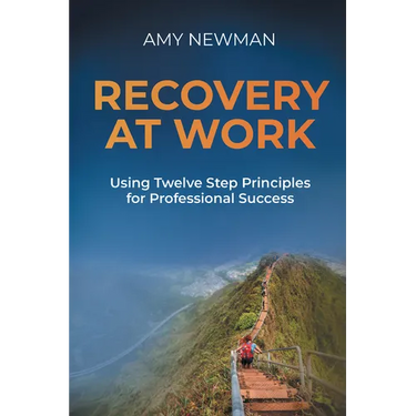Recovery at Work: Using Twelve Step Principles for Professional Success