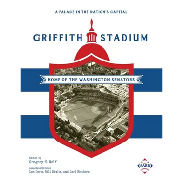 A Palace in the Nation's Capital: Griffith Stadium, Home of the Washington Senators