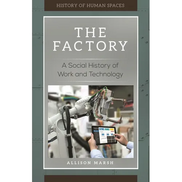 The Factory: A Social History of Work and Technology