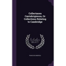 Collectanea Cantabrigiensa, Or Collections Relating to Cambridge