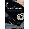 The Chick-tionary: A Compilation of The Most Misunderstood Words and Phrases in The Female Language Translated and Decoded For Men