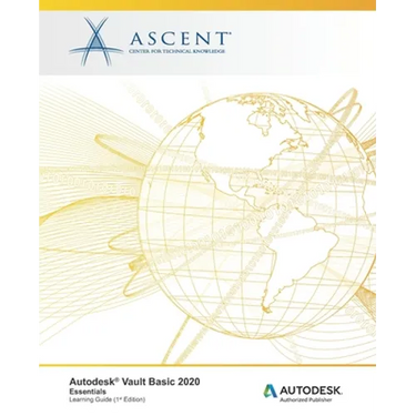 Autodesk Vault Basic 2020: Essentials: Autodesk Authorized Publisher