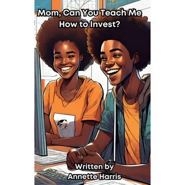 Mom, Can You Teach Me How to Invest?: A Beginner's Guide for Teens