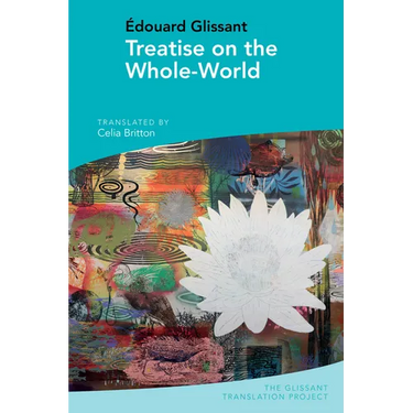 Treatise on the Whole-World: By Édouard Glissant