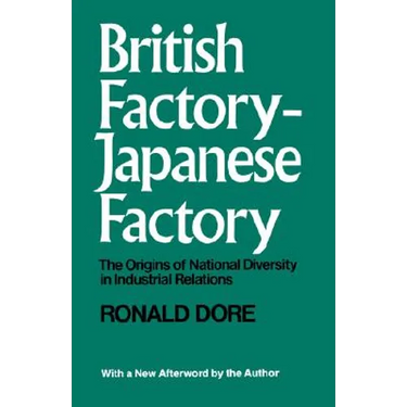 British Factory, Japanese Factory: The Origins of National Diversity in Industrial Relations