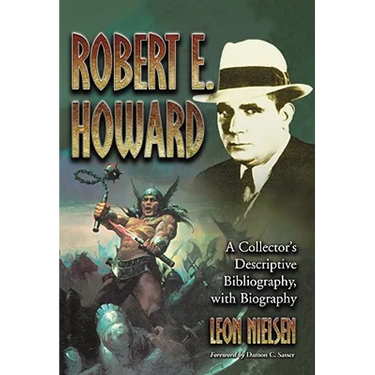Robert E. Howard: A Collector's Descriptive Bibliography of American and British Hardcover, Paperback, Magazine, Special and Amateur Editions, with a