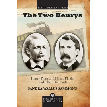 The Two Henrys: Henry Plant and Henry Flagler and Their Railroads