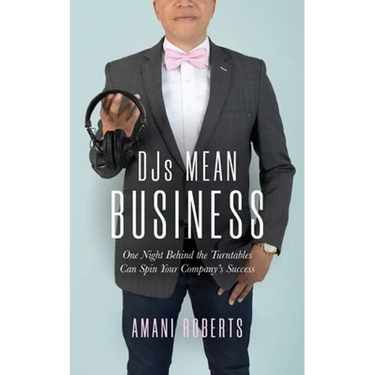 DJ's Mean Business: One Night Behind the Turntables Can Spin Your Company's Success