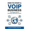 How to Start a VoIP Business: A Six-Stage Guide to Becoming a VoIP Service Provider