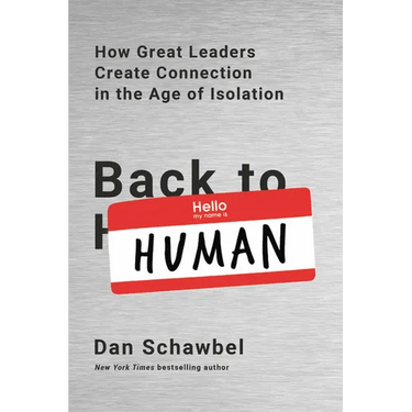 Back to Human: How Great Leaders Create Connection in the Age of Isolation