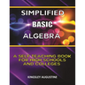 Simplified Basic Algebra: A Self-Teaching Book for High Schools and Colleges