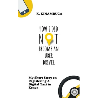 How I Did Not Become An Uber Driver: My Short Story on Registering A Digital Taxi in Kenya