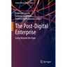 The Post-Digital Enterprise: Going Beyond the Hype