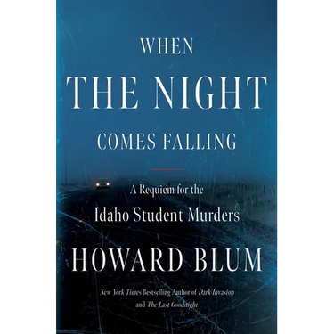 When the Night Comes Falling: A Requiem for the Idaho Student Murders