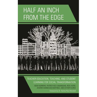 Half an Inch from the Edge: Teacher Education, Teaching, and Student Learning for Social Transformation