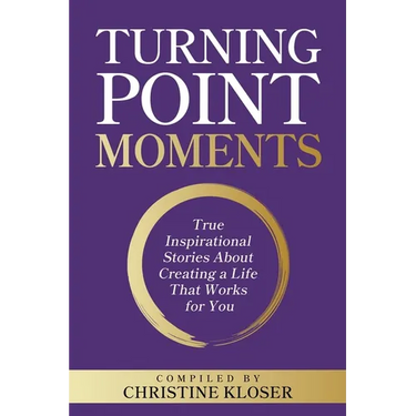 Turning Point Moments: True Inspirational Stories About Creating a Life That Works for You