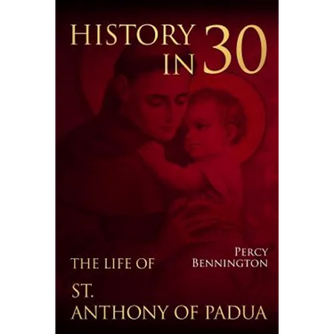 History in 30: The Life of St. Anthony of Padua