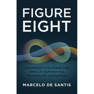 Figure Eight: Leadership Strategies for Times of Exponential Technology Innovation