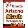 7th Grade Arizona Math for Beginners: Standardized Testing and Home Schooling Study Guide