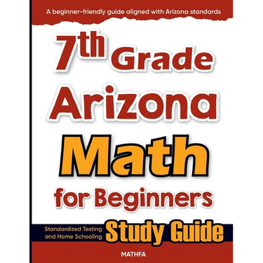 7th Grade Arizona Math for Beginners: Standardized Testing and Home Schooling Study Guide