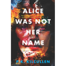 Alice Was Not Her Name