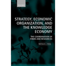 Strategy, Economic Organization, and the Knowledge Economy: The Coordination of Firms and Resources
