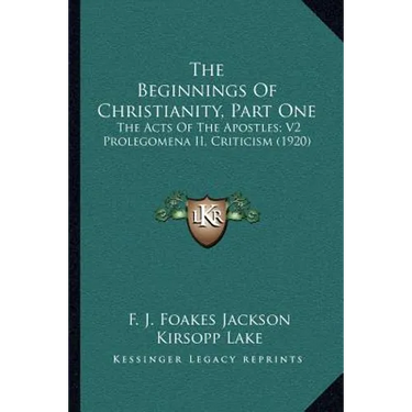 The Beginnings Of Christianity, Part One: The Acts Of The Apostles; V2 Prolegomena II, Criticism (1920)