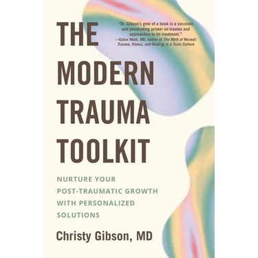 The Modern Trauma Toolkit: Nurture Your Post-Traumatic Growth with Personalized Solutions