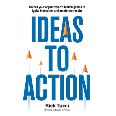 Ideas to Action: Unlock your organization's hidden genius to ignite innovation and accelerate results