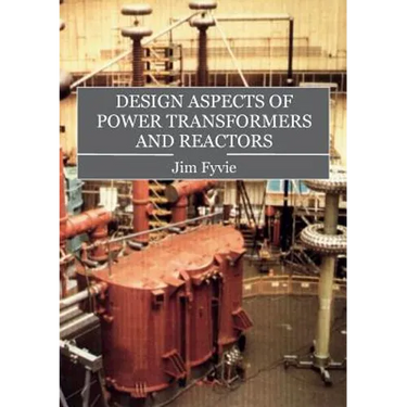 Design Aspects of Power Transformers and Reactors