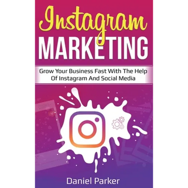 Instagram Marketing: Grow Your Business Fast with the Help of Instagram and Social Media