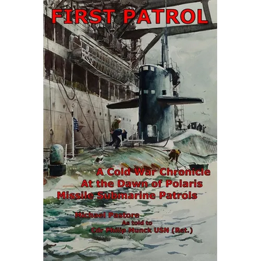First Patrol: A Cold War Chronicle at the dawn of Polaris missile submarine patrols