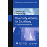 Uncertainty Modeling for Data Mining: A Label Semantics Approach