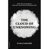 The Cloud of Unknowing: A Book Of Contemplation The Which Is Called The Cloud Of Unknowing, In The Which A Soul Is Oned With God