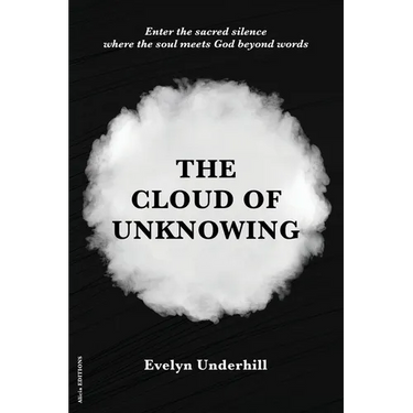 The Cloud of Unknowing: A Book Of Contemplation The Which Is Called The Cloud Of Unknowing, In The Which A Soul Is Oned With God