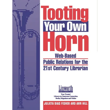 Tooting Your Own Horn: Web-Based Public Relations for the 21st Century Librarian
