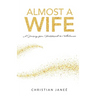 Almost a Wife: A Journey from Heartbreak to Wholeness