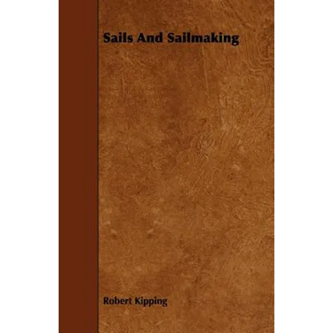 Sails and Sailmaking - With Draughting, and the Centre Effort of the Sails