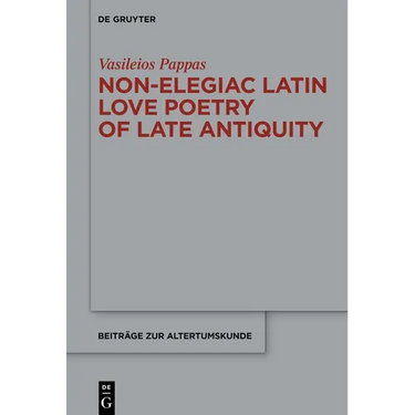 Non-Elegiac Latin Love Poetry of Late Antiquity