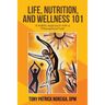 Life, Nutrition, and Wellness 101: A Holistic Approach with a Philosophical Twist