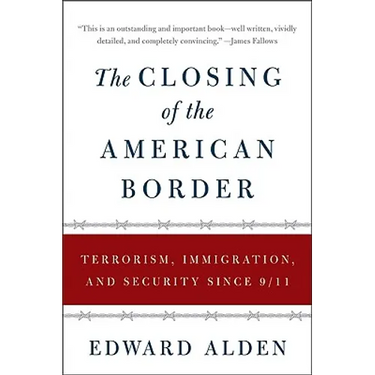 The Closing of the American Border: Terrorism, Immigration, and Security Since 9/11