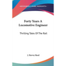 Forty Years A Locomotive Engineer: Thrilling Tales Of The Rail