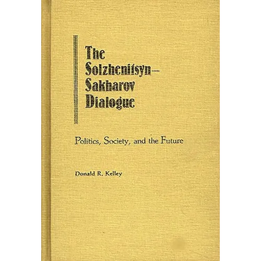 The Solzhenitsyn-Sakharov Dialogue: Politics, Society, and the Future