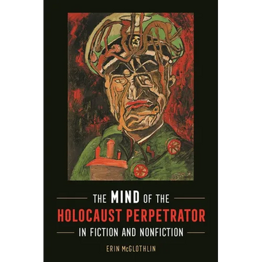 Mind of the Holocaust Perpetrator in Fiction and Nonfiction